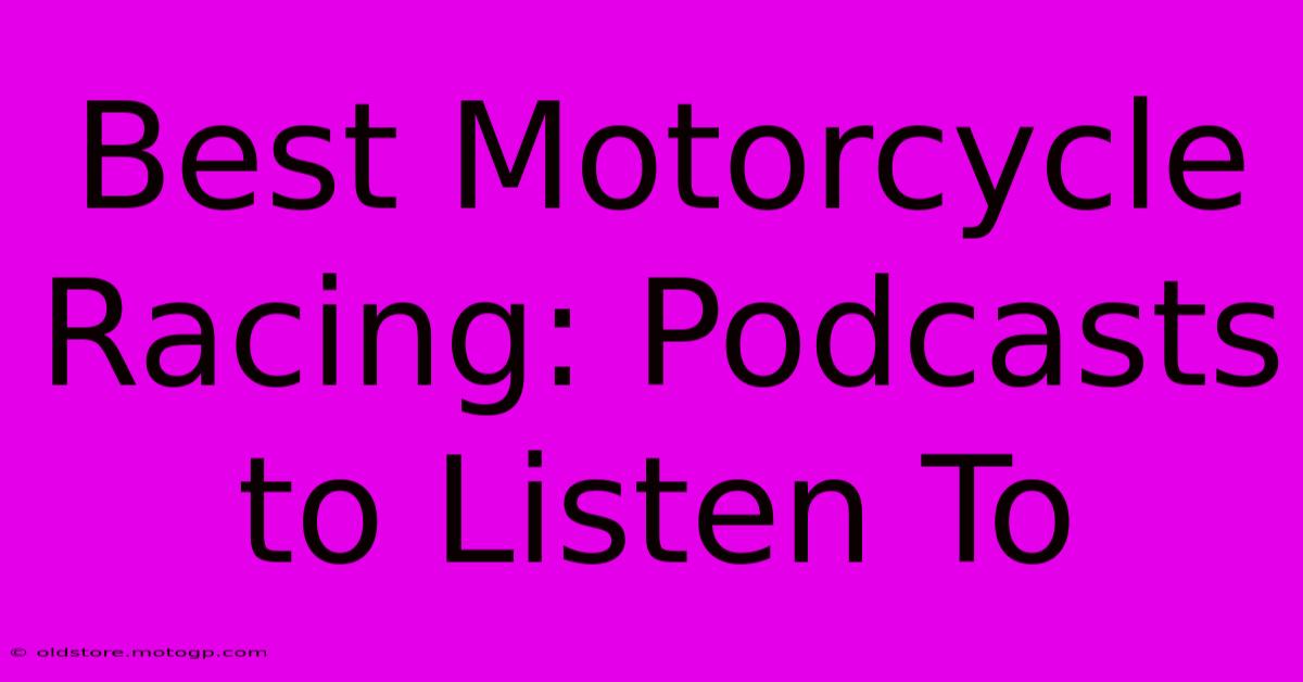 Best Motorcycle Racing: Podcasts To Listen To