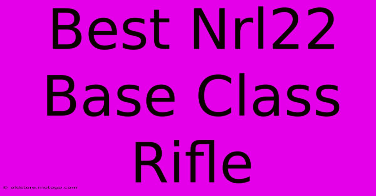 best nrl22 base class rifle