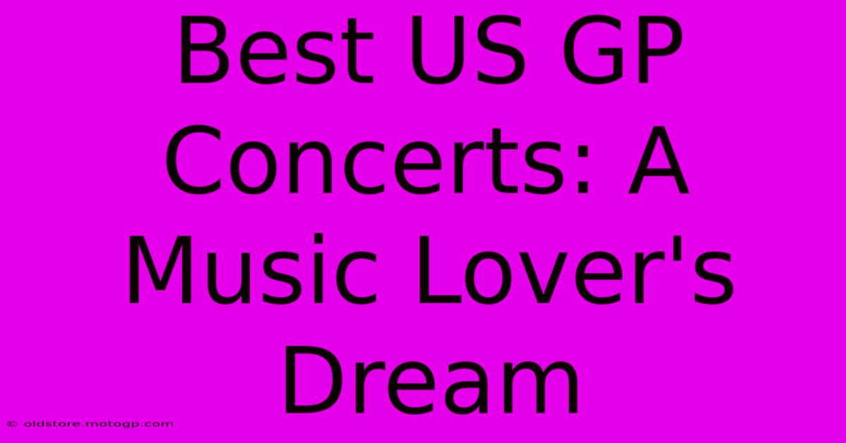 Best US GP Concerts: A Music Lover's Dream