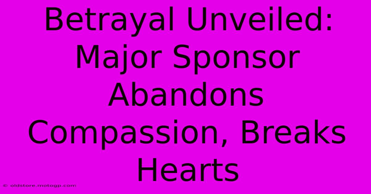 Betrayal Unveiled: Major Sponsor Abandons Compassion, Breaks Hearts