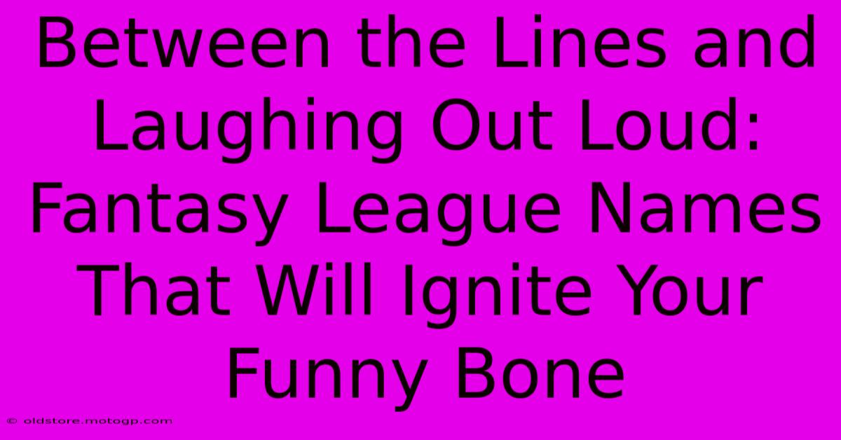 Between The Lines And Laughing Out Loud: Fantasy League Names That Will Ignite Your Funny Bone