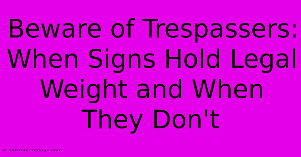 Beware Of Trespassers: When Signs Hold Legal Weight And When They Don't