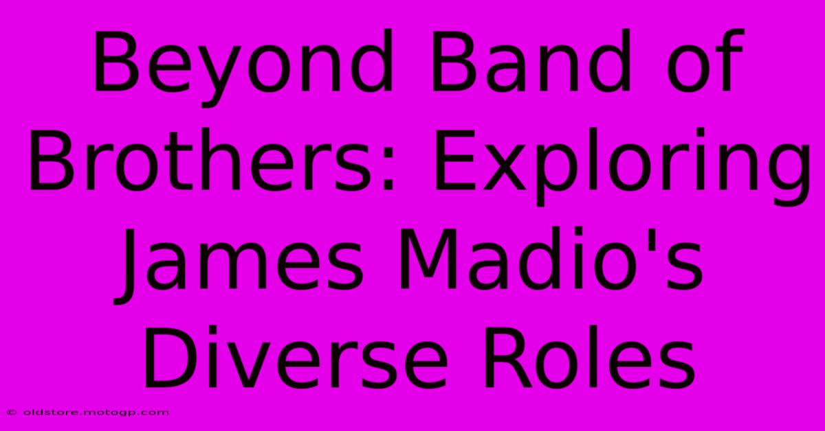 Beyond Band Of Brothers: Exploring James Madio's Diverse Roles