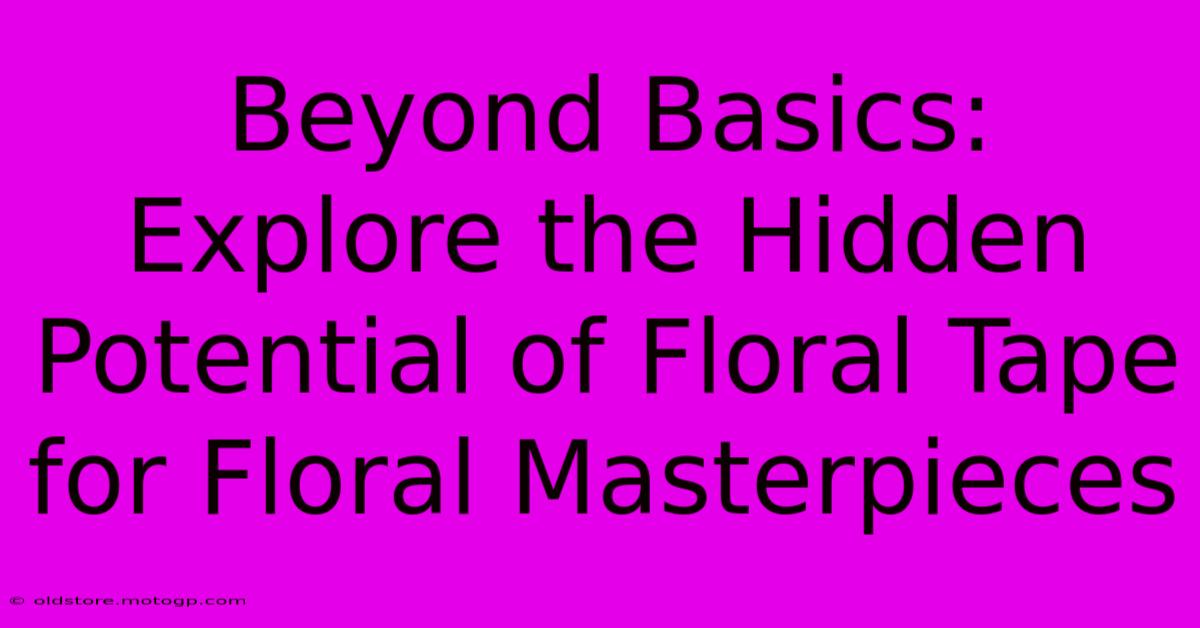 Beyond Basics: Explore The Hidden Potential Of Floral Tape For Floral Masterpieces