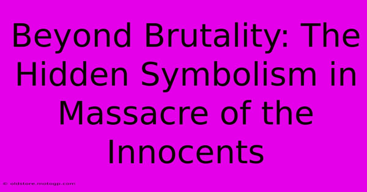 Beyond Brutality: The Hidden Symbolism In Massacre Of The Innocents