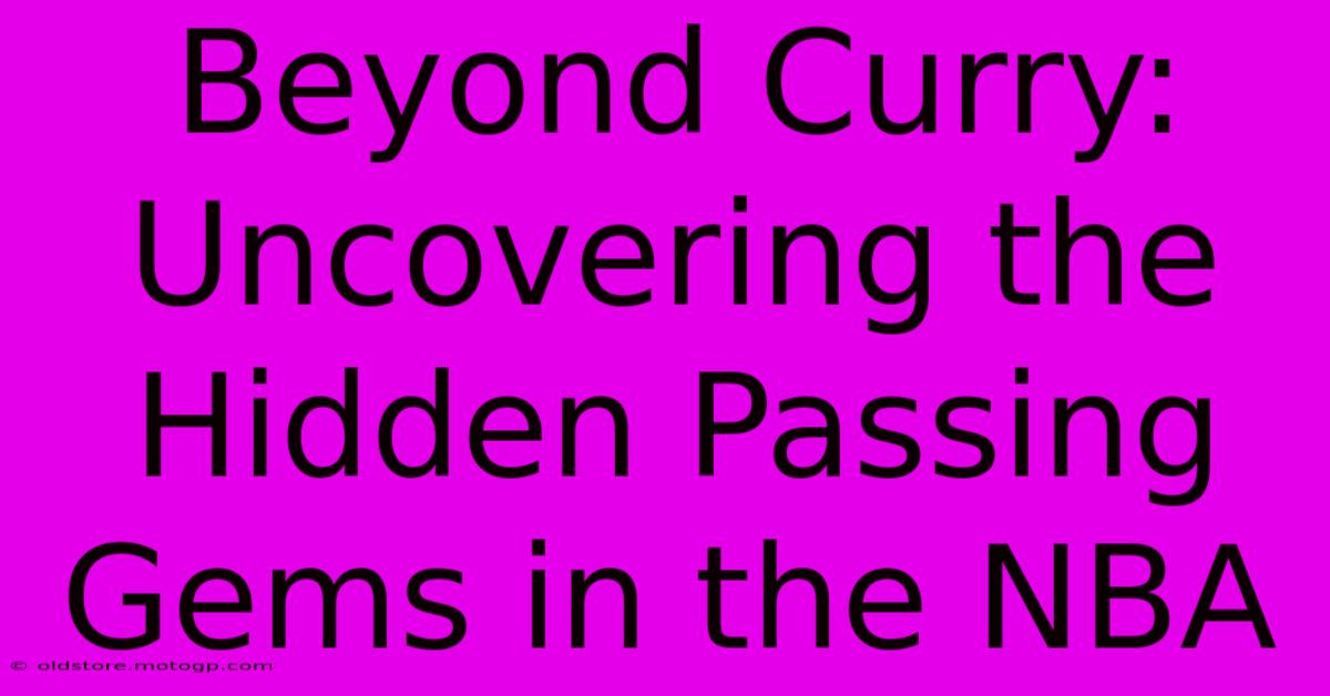 Beyond Curry: Uncovering The Hidden Passing Gems In The NBA