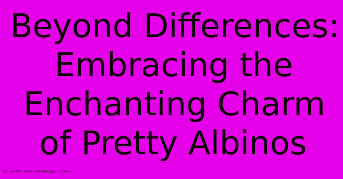 Beyond Differences: Embracing The Enchanting Charm Of Pretty Albinos