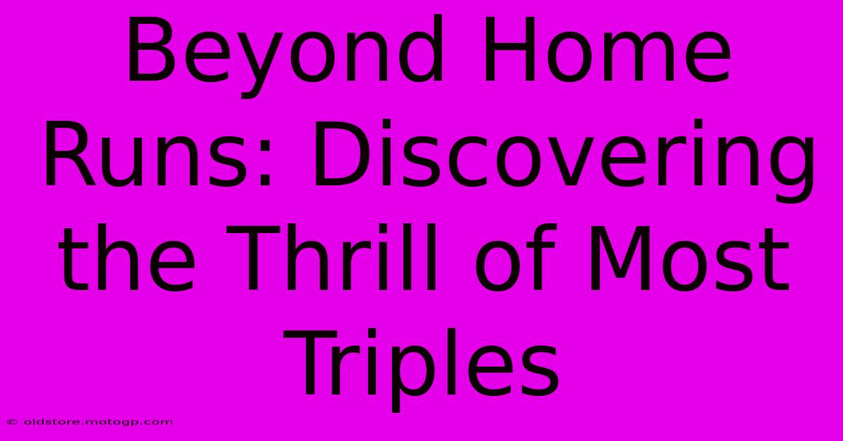 Beyond Home Runs: Discovering The Thrill Of Most Triples