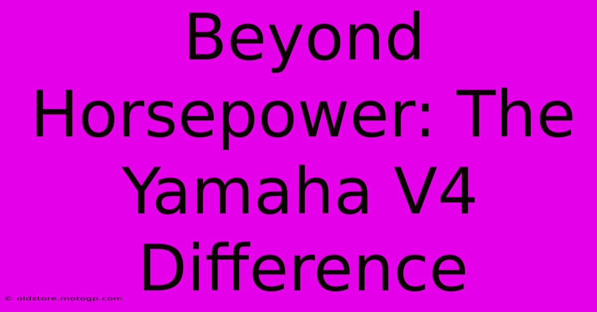 Beyond Horsepower: The Yamaha V4 Difference