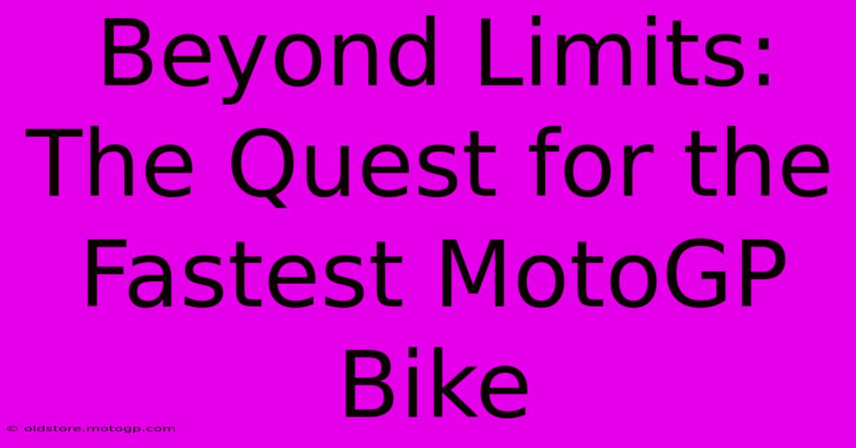 Beyond Limits: The Quest For The Fastest MotoGP Bike