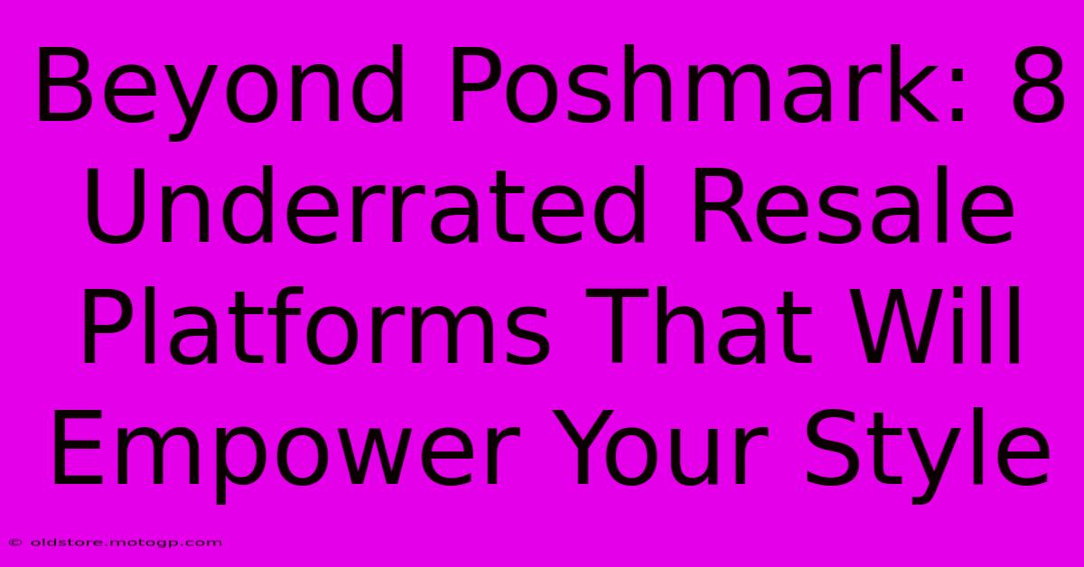 Beyond Poshmark: 8 Underrated Resale Platforms That Will Empower Your Style