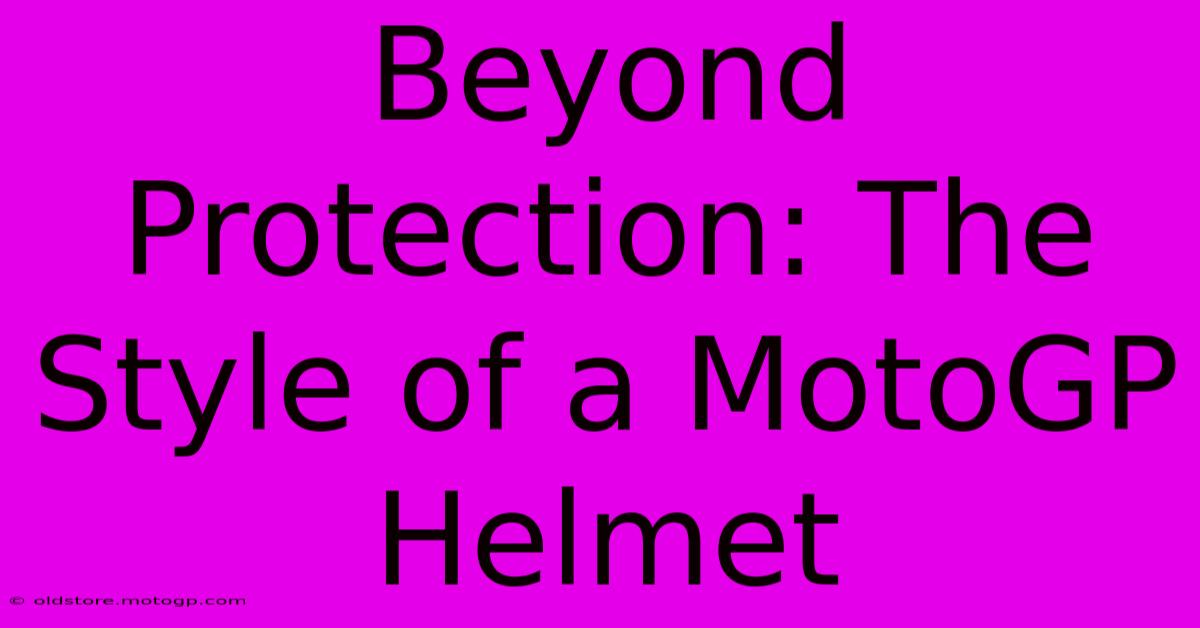 Beyond Protection: The Style Of A MotoGP Helmet