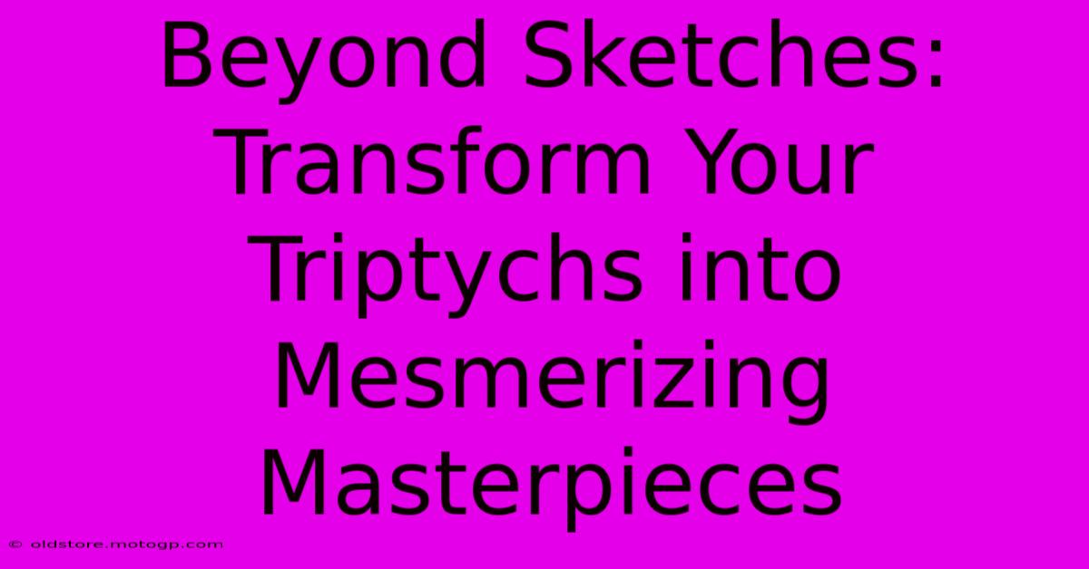 Beyond Sketches: Transform Your Triptychs Into Mesmerizing Masterpieces