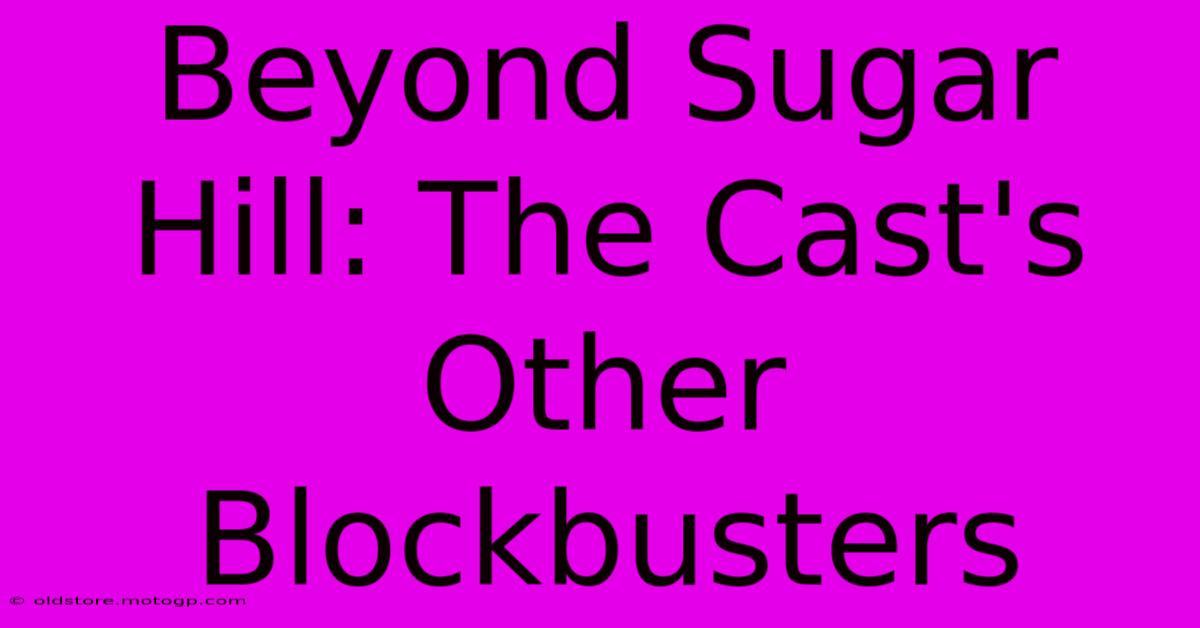 Beyond Sugar Hill: The Cast's Other Blockbusters