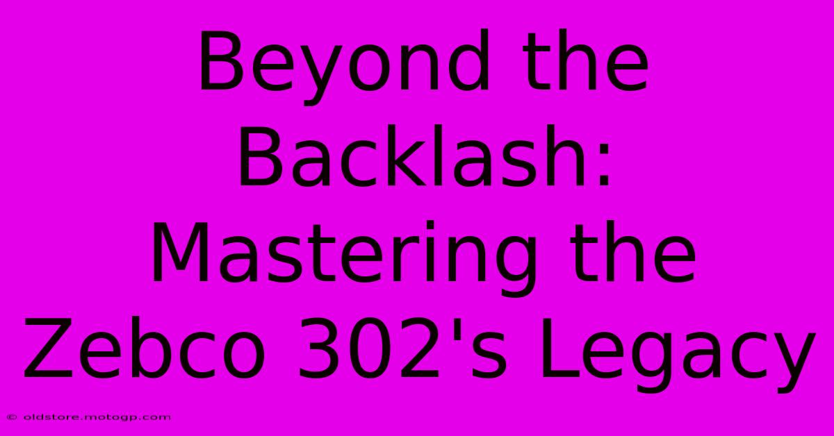 Beyond The Backlash: Mastering The Zebco 302's Legacy