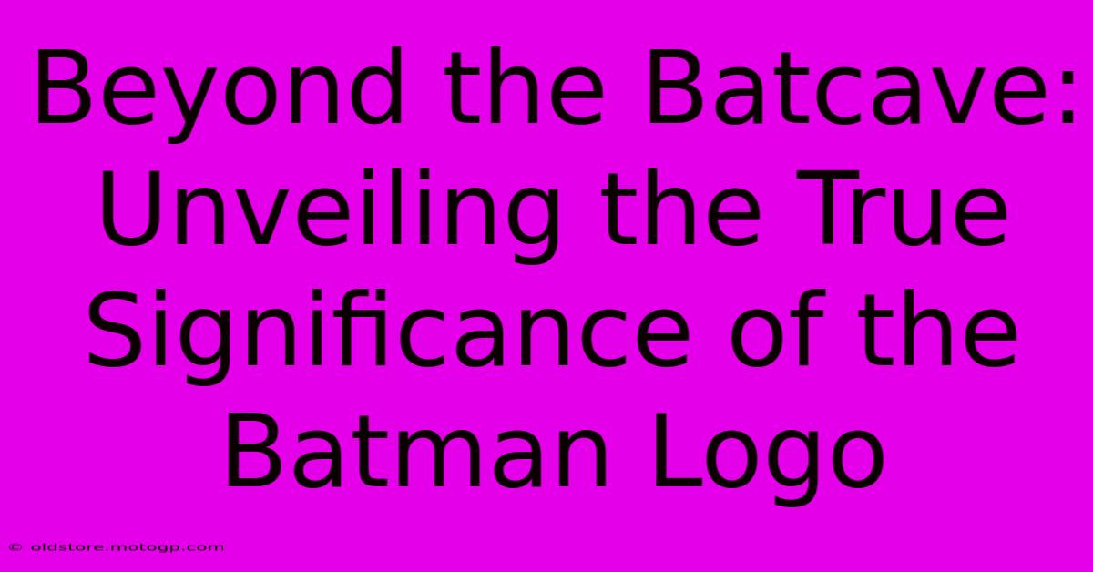 Beyond The Batcave: Unveiling The True Significance Of The Batman Logo