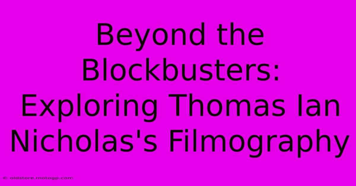 Beyond The Blockbusters: Exploring Thomas Ian Nicholas's Filmography