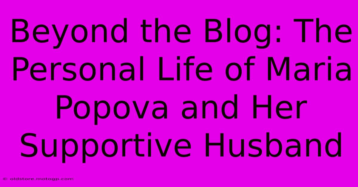 Beyond The Blog: The Personal Life Of Maria Popova And Her Supportive Husband