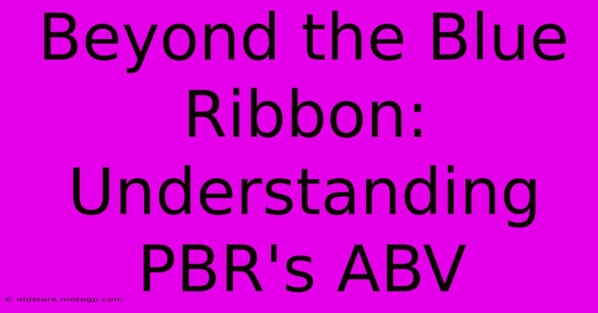 Beyond The Blue Ribbon: Understanding PBR's ABV