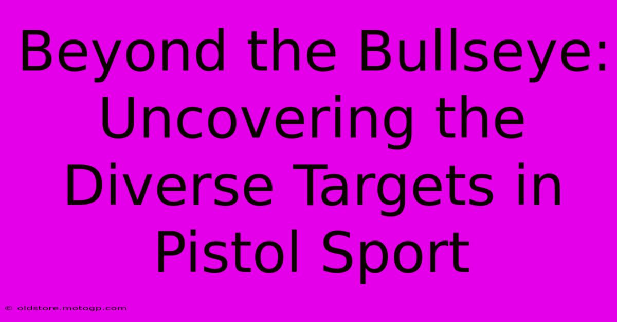 Beyond The Bullseye: Uncovering The Diverse Targets In Pistol Sport