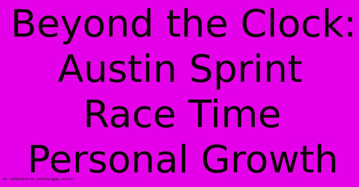 Beyond The Clock: Austin Sprint Race Time Personal Growth