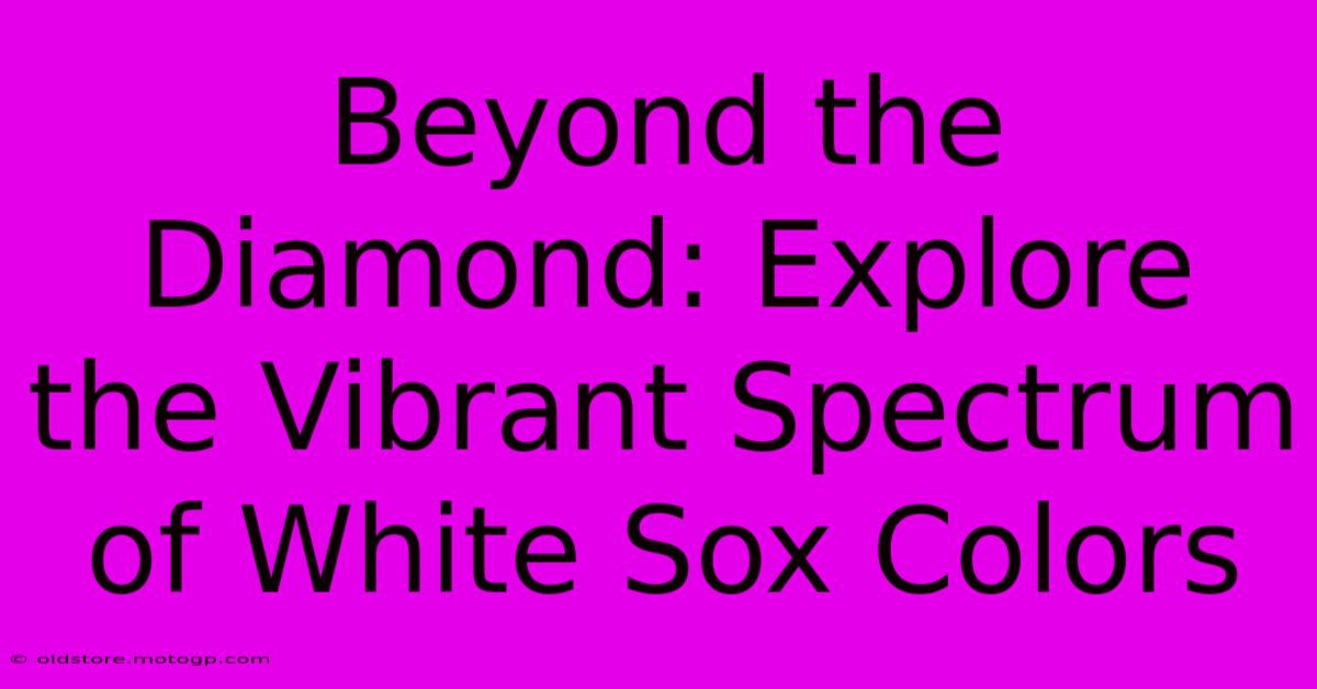 Beyond The Diamond: Explore The Vibrant Spectrum Of White Sox Colors