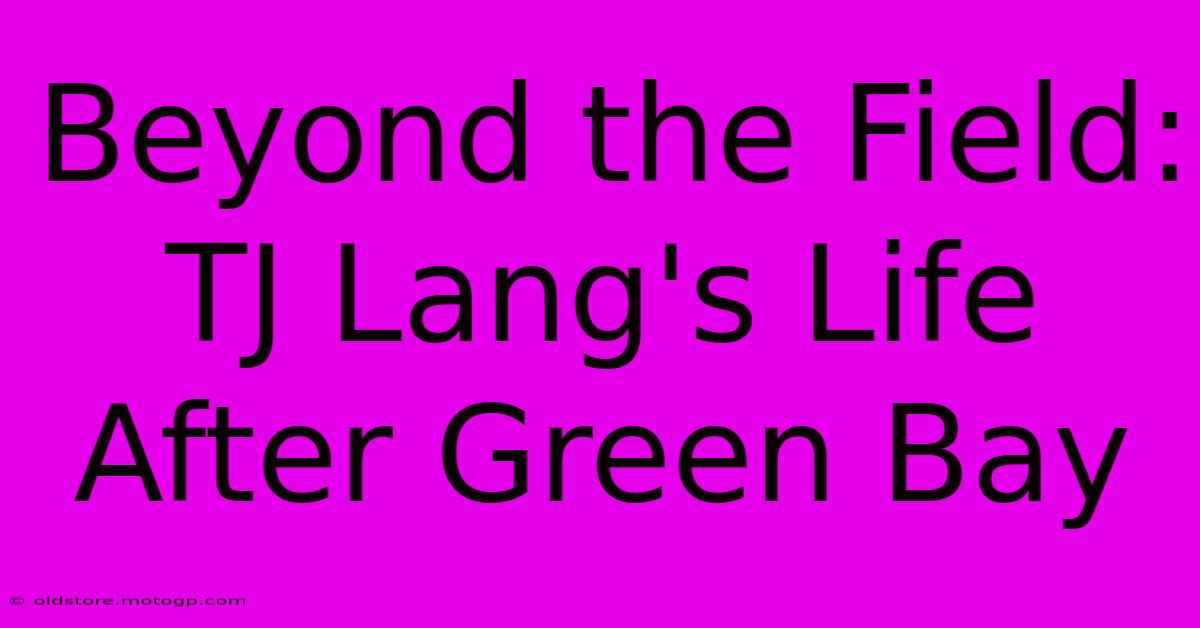 Beyond The Field: TJ Lang's Life After Green Bay