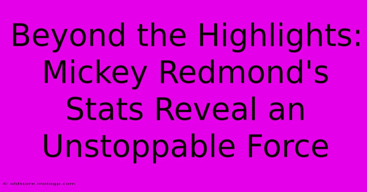 Beyond The Highlights: Mickey Redmond's Stats Reveal An Unstoppable Force