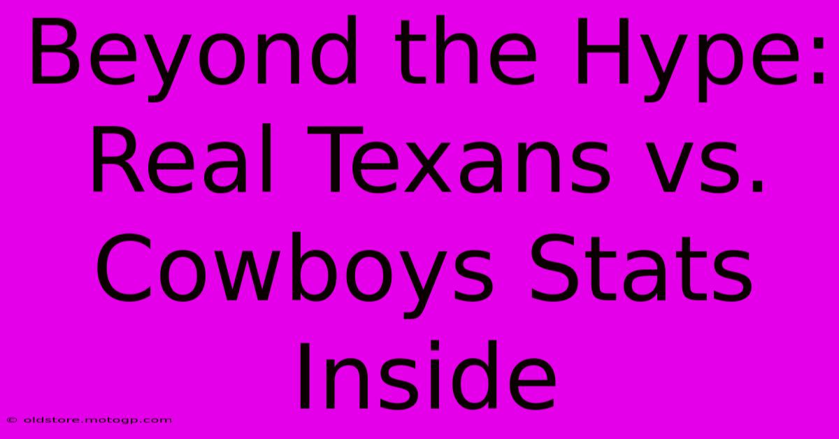 Beyond The Hype:  Real Texans Vs. Cowboys Stats Inside