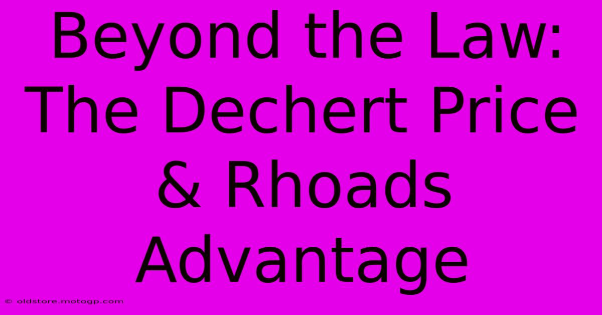 Beyond The Law: The Dechert Price & Rhoads Advantage