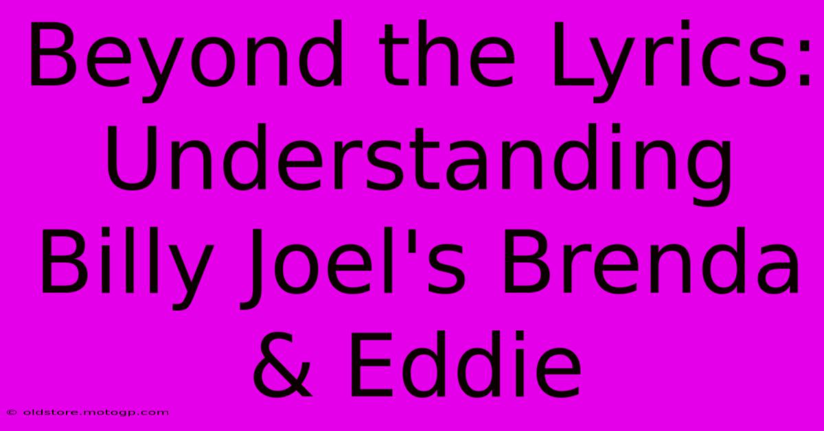 Beyond The Lyrics: Understanding Billy Joel's Brenda & Eddie