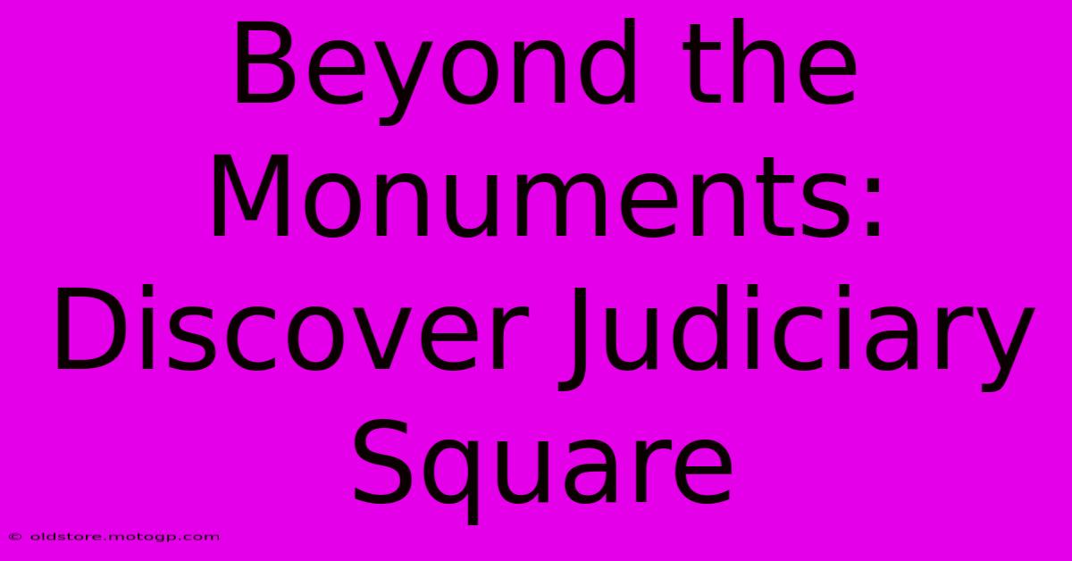 Beyond The Monuments: Discover Judiciary Square