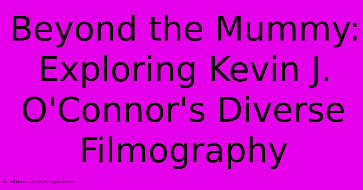 Beyond The Mummy: Exploring Kevin J. O'Connor's Diverse Filmography