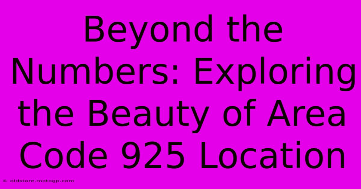 Beyond The Numbers: Exploring The Beauty Of Area Code 925 Location