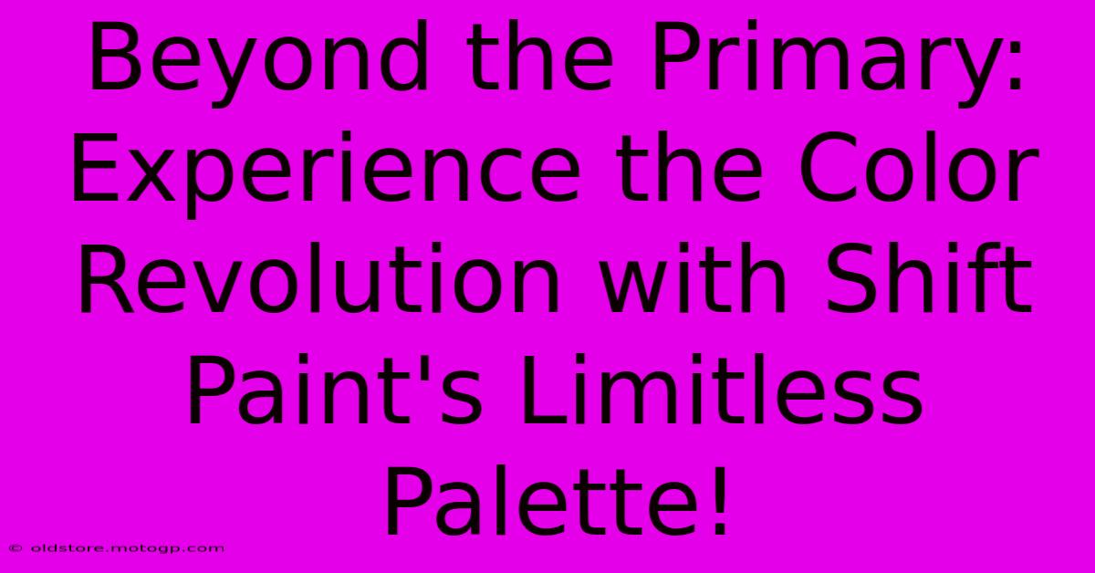 Beyond The Primary: Experience The Color Revolution With Shift Paint's Limitless Palette!