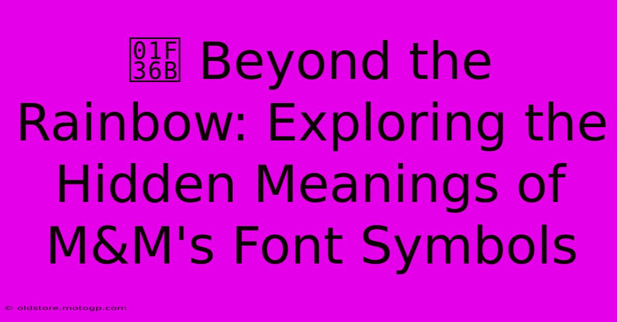 🍫 Beyond The Rainbow: Exploring The Hidden Meanings Of M&M's Font Symbols