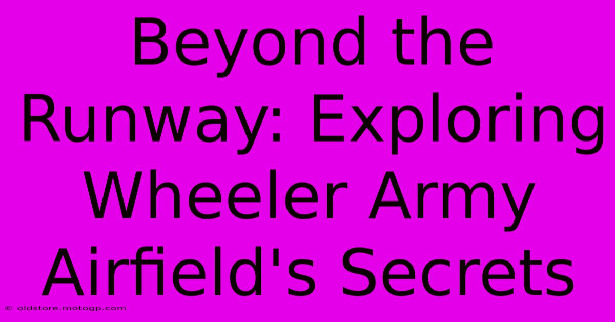 Beyond The Runway: Exploring Wheeler Army Airfield's Secrets