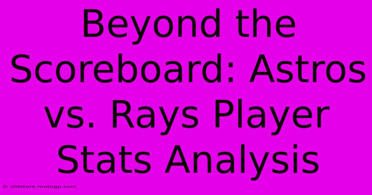 Beyond The Scoreboard: Astros Vs. Rays Player Stats Analysis