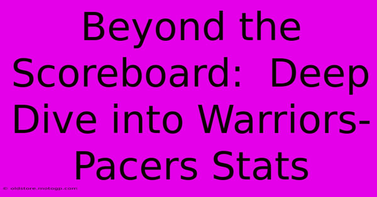 Beyond The Scoreboard:  Deep Dive Into Warriors-Pacers Stats