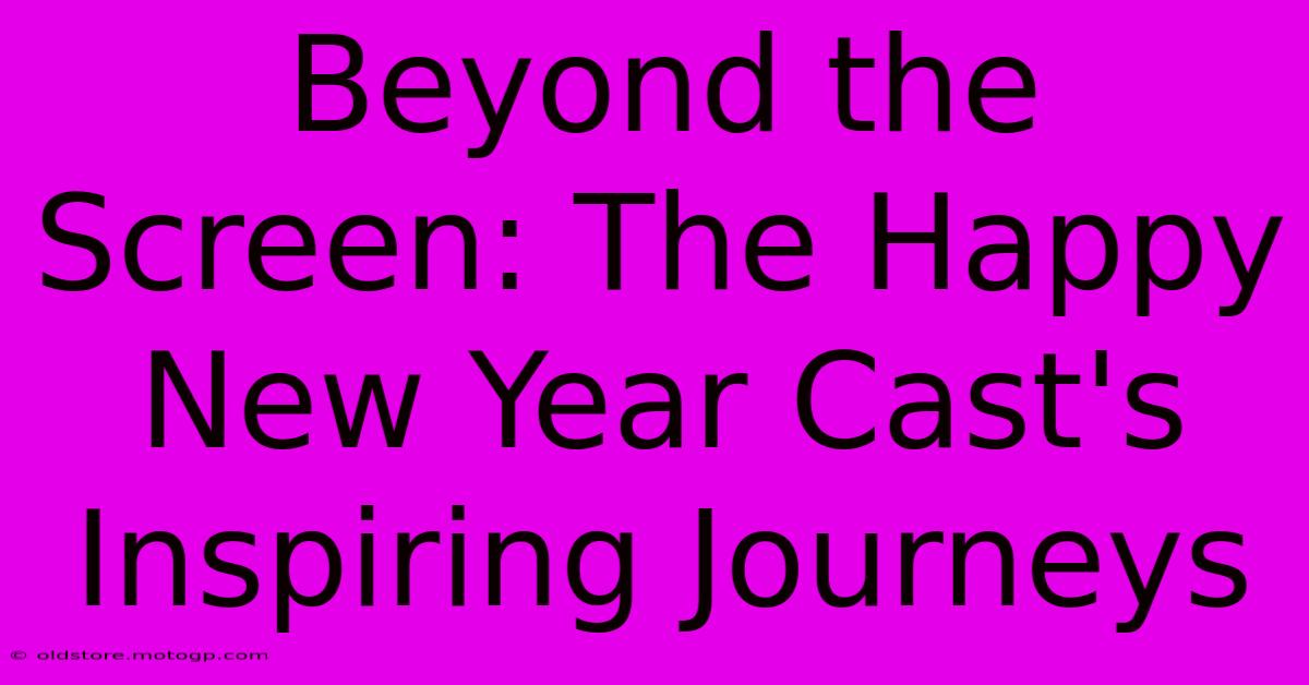 Beyond The Screen: The Happy New Year Cast's Inspiring Journeys