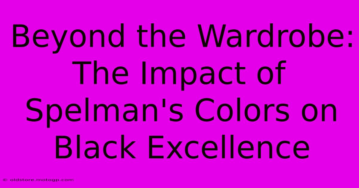 Beyond The Wardrobe: The Impact Of Spelman's Colors On Black Excellence