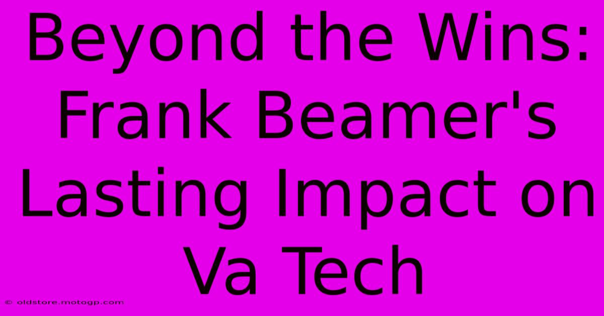 Beyond The Wins: Frank Beamer's Lasting Impact On Va Tech