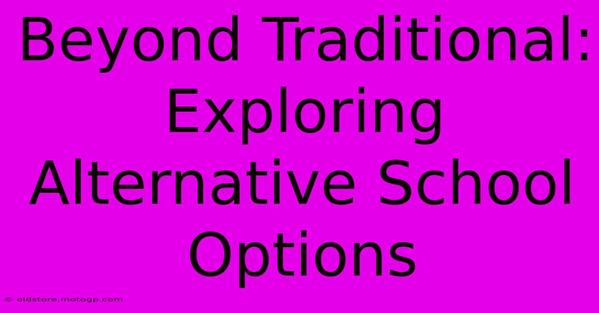 Beyond Traditional: Exploring Alternative School Options