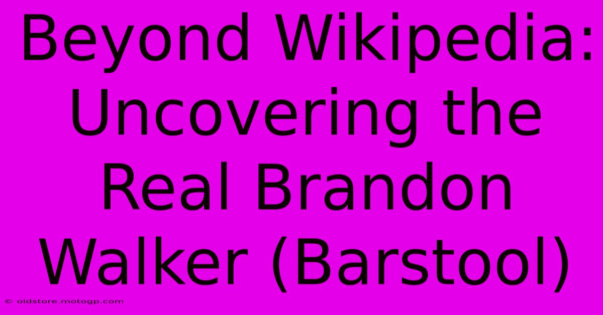 Beyond Wikipedia: Uncovering The Real Brandon Walker (Barstool)