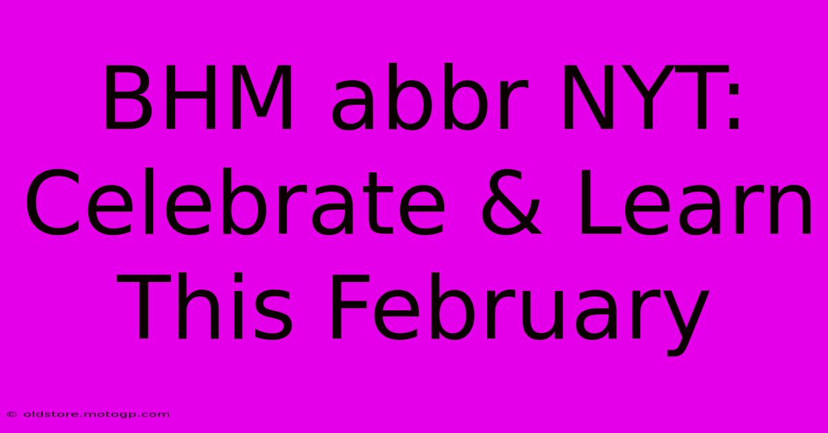 BHM Abbr NYT: Celebrate & Learn This February