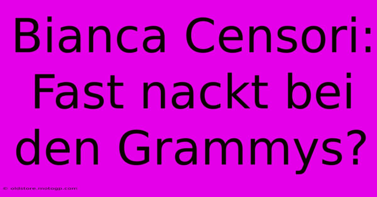 Bianca Censori: Fast Nackt Bei Den Grammys?