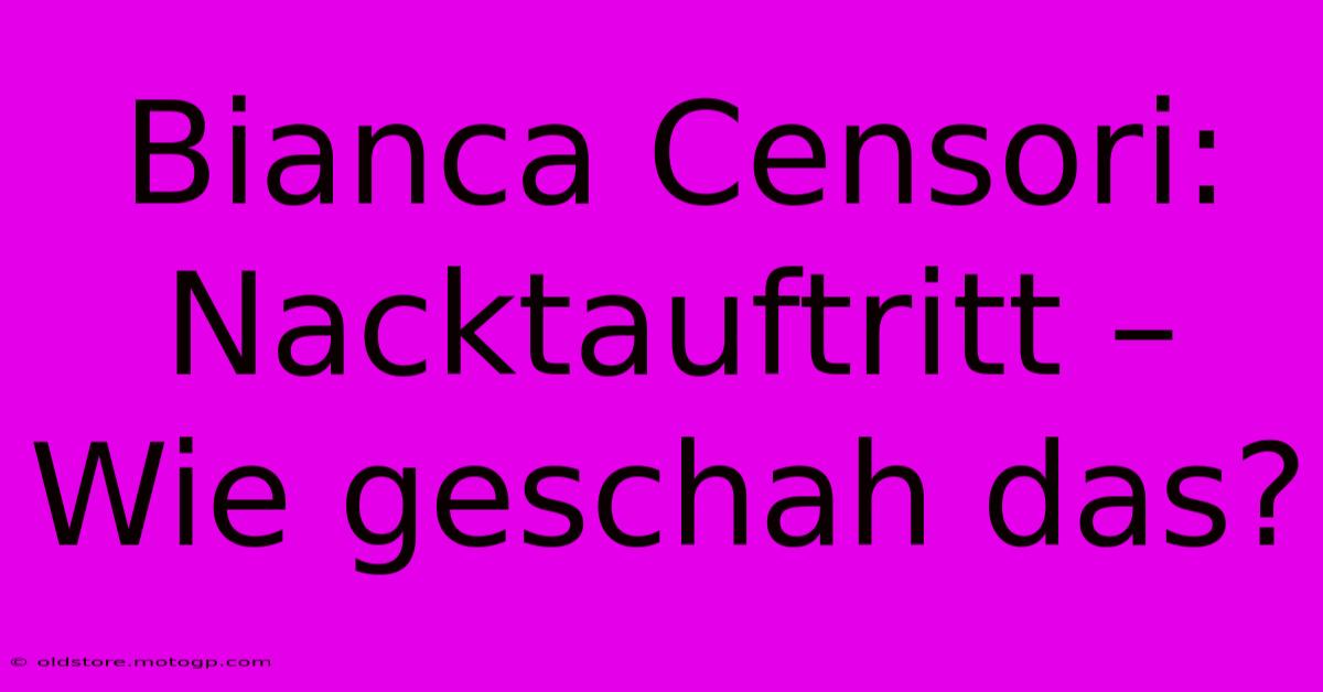 Bianca Censori: Nacktauftritt – Wie Geschah Das?