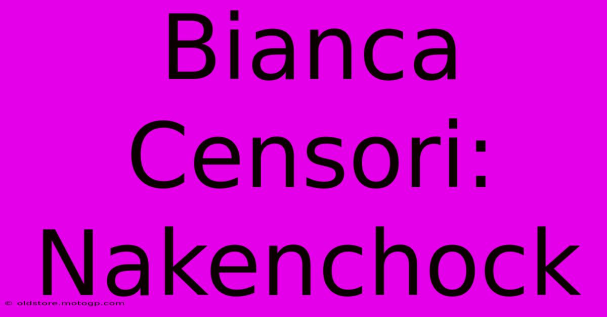 Bianca Censori: Nakenchock