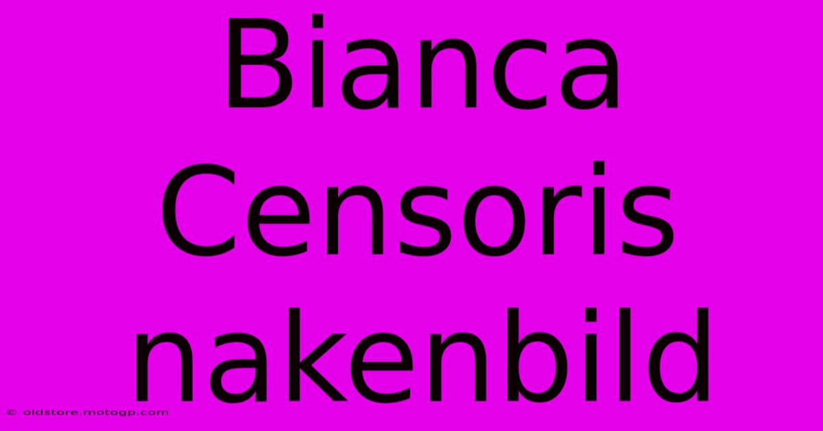 Bianca Censoris Nakenbild