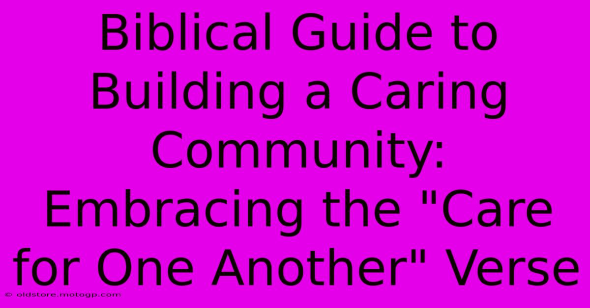 Biblical Guide To Building A Caring Community: Embracing The 